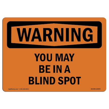 Signmission OSHA WARNING Sign, You May Be In A Blind Spot, 18in X 12in Rigid Plastic, 12" W, 18" L, Landscape OS-WS-P-1218-L-12939